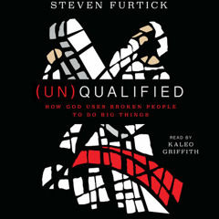 (UN)Qualified by Steven Furtick, read by Kaleo Griffith