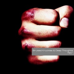 Bruised Knuckles And Deep Thoughts