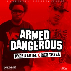ARMED AND DANGEROUS [RAW] - VYBZ KARTEL & RICO TAYLA