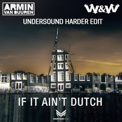 Armin Van Buuren & W&W - If It Ain't Dutch (Undersound Harder Edit)