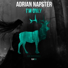 Adrian Napster - I'm Only (Original Mix)[FREE DOWNLOAD]