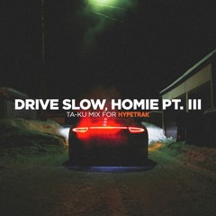Drive Slow, Homie Pt. III
