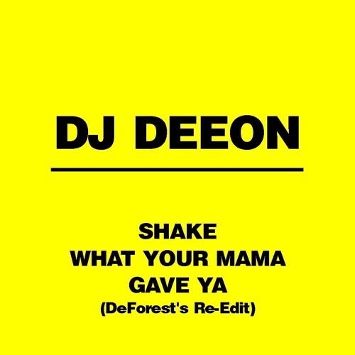 Stream Shake What Your Mama Gave Ya (DeForest's Re-Edit) by DJ DeFOREST |  Listen online for free on SoundCloud