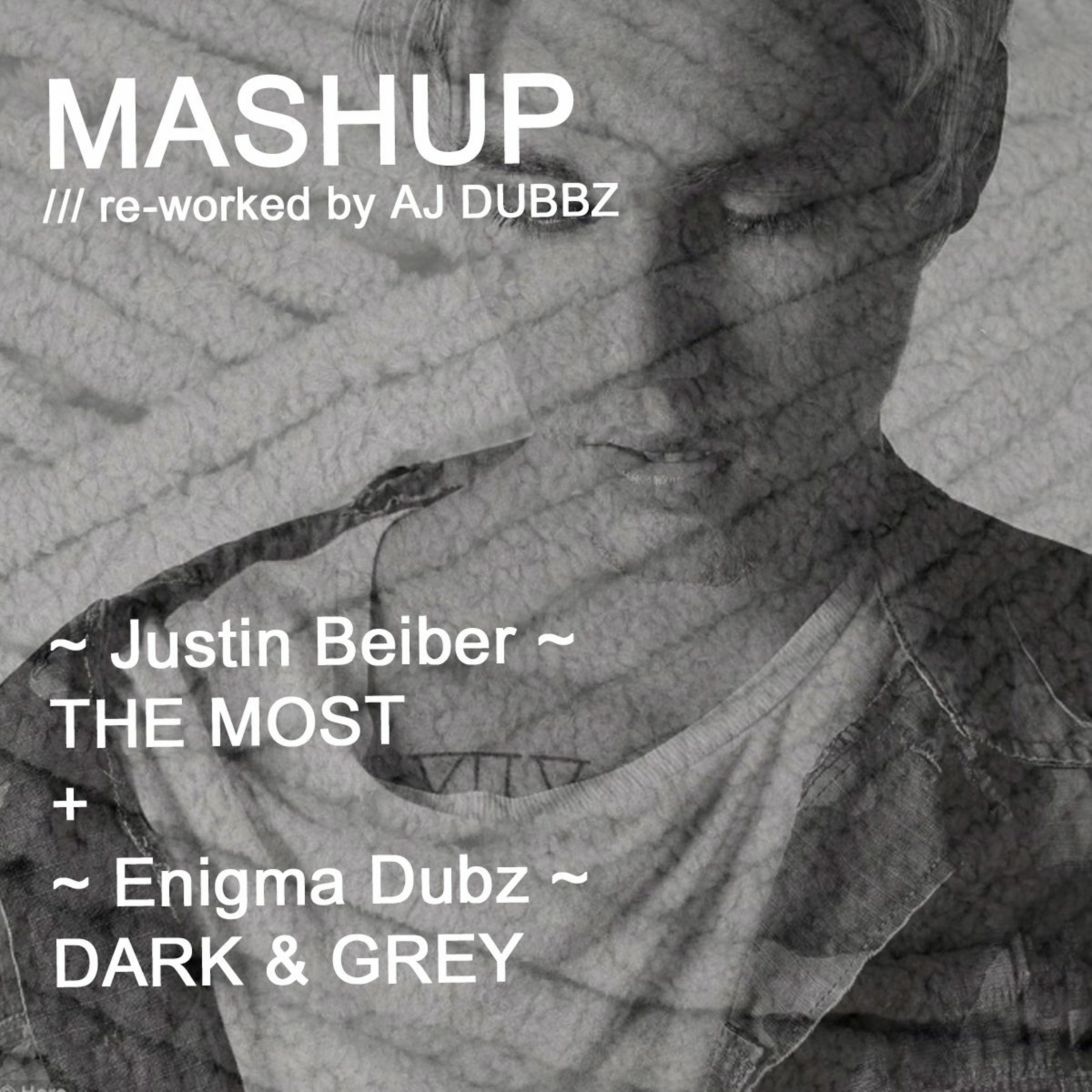 Justin Beiber - The Most VS Enigma Dubz - Dark & Grey [AJ Dubbz REwork] FREE DL! episode artwork