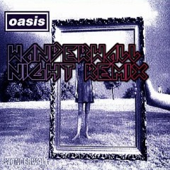 Oasis - Wanderwall (Night Remix)