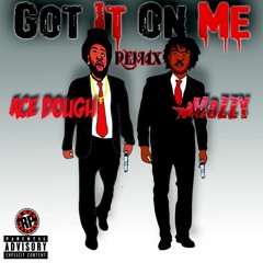 Ace Dough Ft. Mozzy- Got It On Me [Remix]