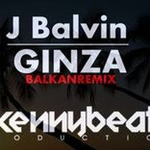 Stream J Balvin - Ginza (BALKAN REMIX) by Muharam Music | Listen online for  free on SoundCloud