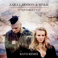 Zara Larsson - Never Forget You (Rayo Remix)