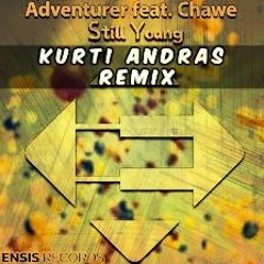 Adventurer Feat. Chawe - Still Young (Kurti Andras Remix)[Vote For Me]
