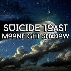 SUICIDE TOAST - MOONLIGHT SHADOW [FREE DOWNLOAD]
