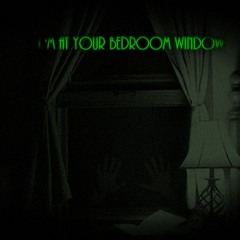 " I'm At Your Bedroom Window " Creepypasta