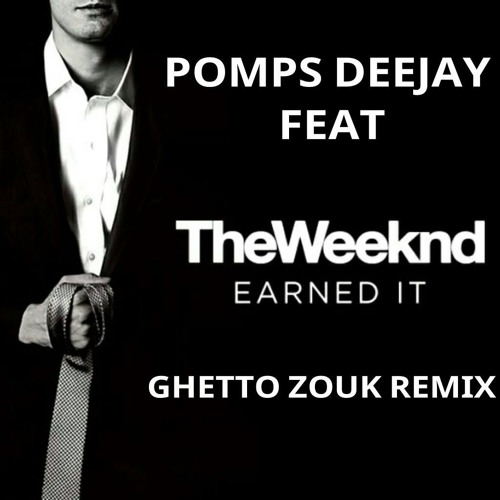 DJ POMPS FT THE WEEKND - EARNED IT (GHETTO ZOUK REMIX)