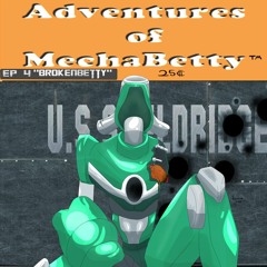 EP 04 Adv Of MechaBetty "Broken Betty"