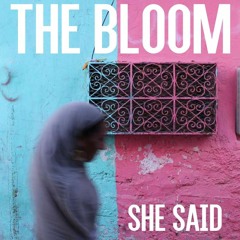 The Bloom - She Said