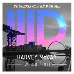 Harvey Mckay Wrong Turn (Soulexis Club RE Dub Mix)