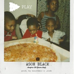 Asoh Black - Chapter 20 (Born day) (prod. by eurythmic & .sinh)
