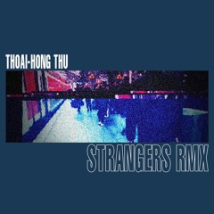 STRANGERS (thoaihongthu RMX)