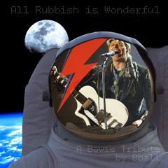All Rubbish Is Wonderful - 8Ball's Bowie Tribute