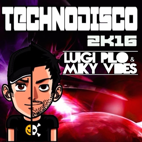 Luigi Pilo & Miky Vibes - Technodisco 2K16 (Extended Mix)