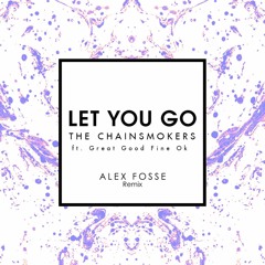 The Chainsmokers ft Great Good Fine Ok - Let You Go (Alex Fosse Remix) (FREE DOWNLOAD)