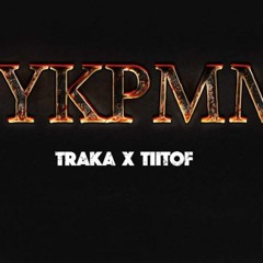 Traka X Tiitof - #YKPMM   (Shayner - Studio)