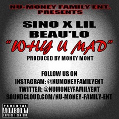 "WHY YOU MAD" SINO FT. LIL BEAU'LO (PRODUCED BY MONEY MONT)
