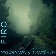 FiRo - My Daily Walk To Wake Up