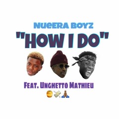 NueEra Boyz - How I Do (Feat. Unghetto Mathieu)