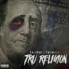 CaliDro Ft TwoMuch - Tru Religion