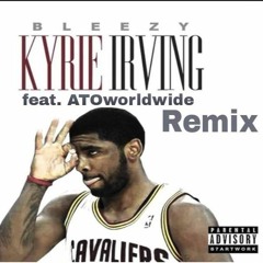 Bleezy - Kyrie Irving Remix Feat. ATO Worldwide Uncle Murda, Maino, Troy Ave & Young Lito