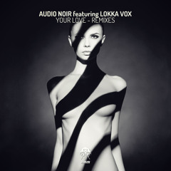 Audio Noir featuring Lokka Vox - Your Love - Experimental Feelings Remix (Bonzai Progressive)
