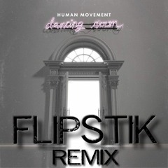 Human Movement - Dancing Room (FlipstiK Remix)