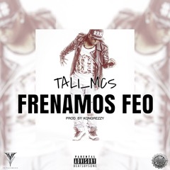 "Frenamos Feo" Tali - (Prod. By Kongreezy)