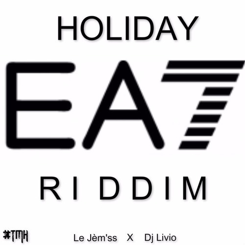 Stream Le Jèm'ss - Holiday [EA7 Riddim By Livio] by DJ LIVIO🔌 | Listen ...