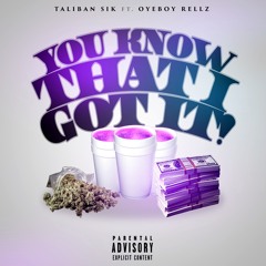 You Know That I Got It - Taliban Sik Ft Oye Boy Rellz