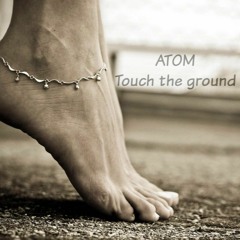 Atom - Touch  The Ground  (Original Mix Preview Not Finished)