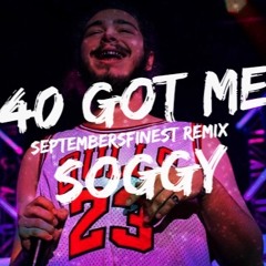 40 Got Me Soggy (SeptembersFinest Remix)