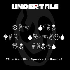 Undertale - The Man Who Speaks In Hands