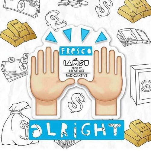 Fresco ft. IAMSU - Alright (Prod. RADIOAKTIVE & NYNE 6IX)