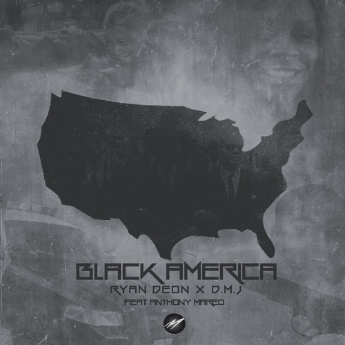 The MRKSMN -   "Ryan Deon x DMJ    FT. Anthony Mareo   "Black America"