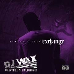 Bryson Tiller - Exchange (Chopped & Slowed By DJ Wax)