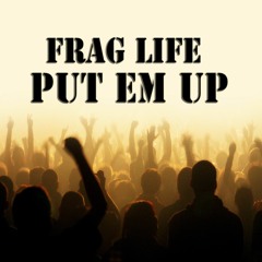 Frag Life - Put Em Up (Original Mix) (Preview) Out Now! (Rhinofist Records)