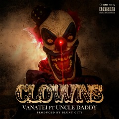 CLOWNS - VANATEI FT UNCLE DADDY