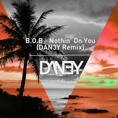 B.O.B - Nothin' On You (DAN3Y Remix)