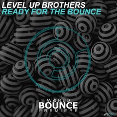 Level Up Brothers - Ready For The Bounce [Premiere]