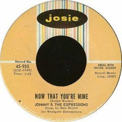 Now That You're Mine - Johnny & The Expressions