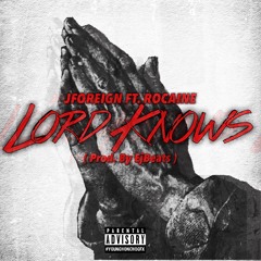 Jforeign Ft. Rocaine " Lord Knows " ( Prod.By EjBeats )