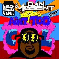 Lunchmoney Lewis - Ain't Too Cool (Dan Absent Bootleg)[FREE DOWNLOAD]