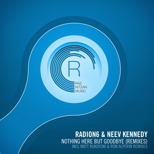 Radion6 & Neev Kennedy - Nothing Here But Goodbye (Matt Bukovski Remix)