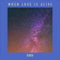 BL&#x00D8;SH When&#x20;Love&#x20;Is&#x20;Alive&#x20;&#x28;Ft.&#x20;Siri&#x20;Nilsen&#x29; Artwork